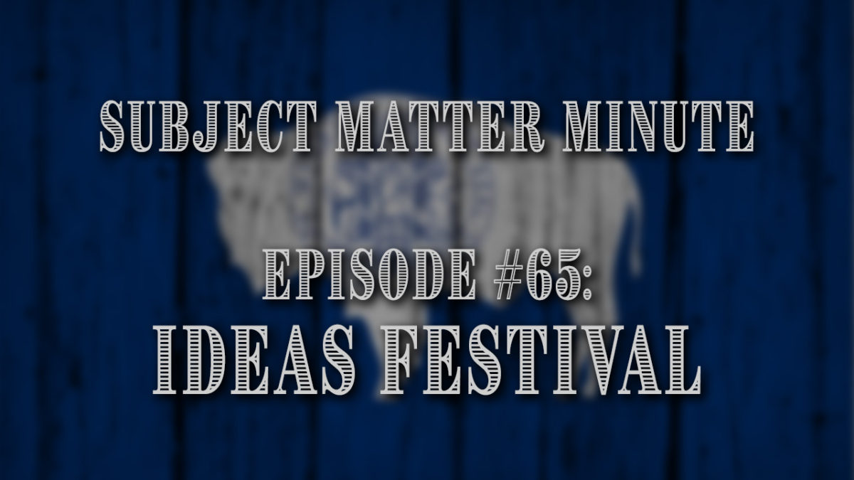 Subject Matter Minute, Episode #65 – Ideas Festival