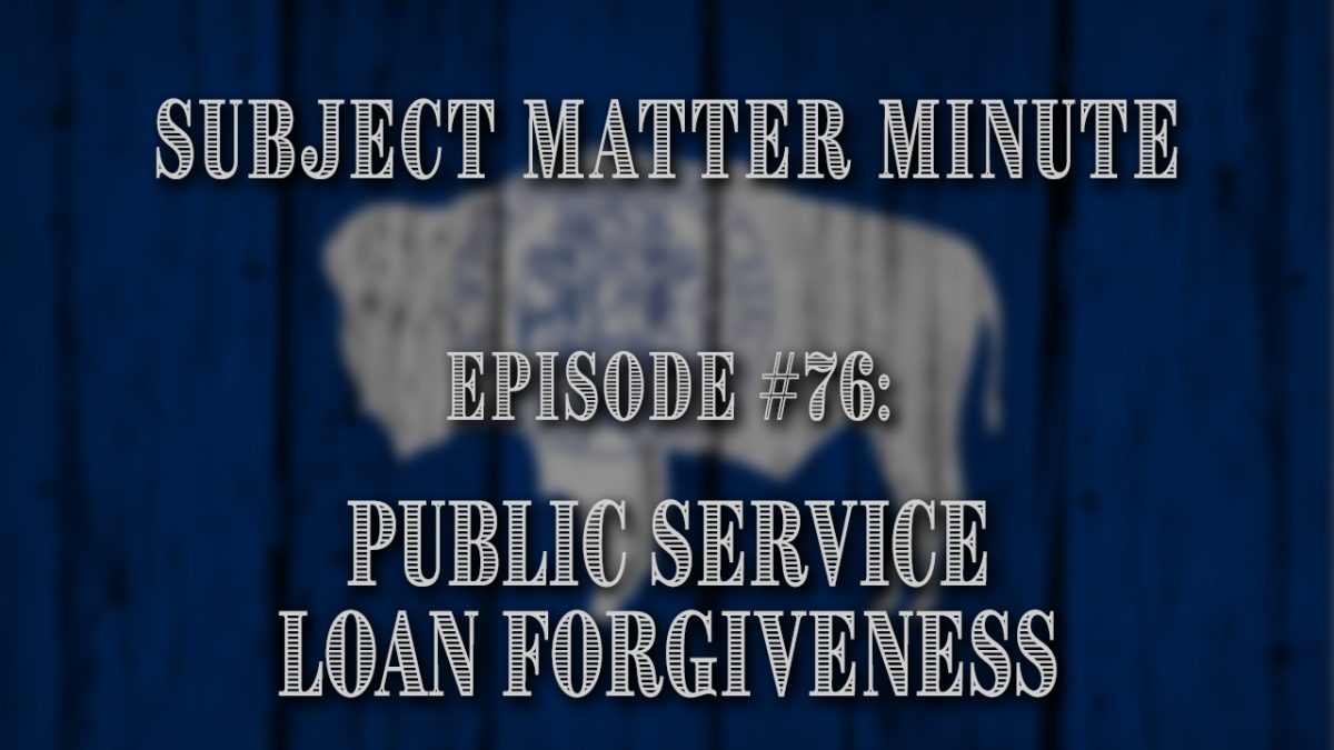Subject Matter Minute, Episode #76 – Public Service (Student) Loan Forgiveness